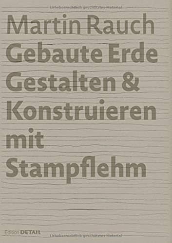 Download Martin Rauch: Gebaute Erde: Gestalten & Konstruieren Mit Stampflehm PDF