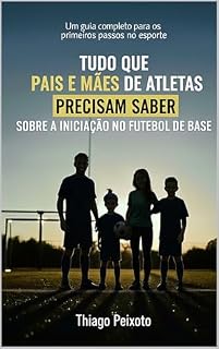Livro Tudo que Pais e Mães de Atletas precisam saber sobre a iniciação no futebol de base
