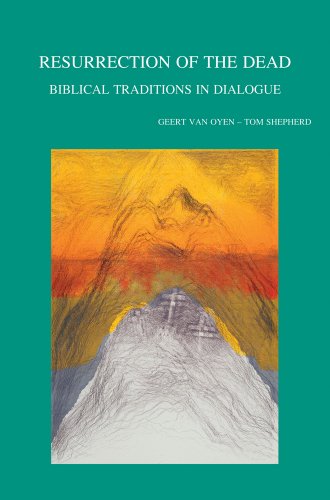 Resurrection of the Dead: Biblical Traditions in Dialogue (Bibliotheca Ephemeridum Theologicarum Lovaniensium)