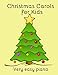 Christmas Carols for Kids: Popular carols arranged for easy piano by Heather Milnes
