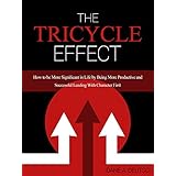The Tricycle Effect: How To Be More Significant in Life by Being More Productive and Successful Leading With Character First
