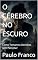 Livro O CÉREBRO NO ESCURO: Como Tomamos Decisões sem Perceber (Poesias & Autoajuda)