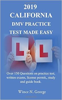 2019 California DMV Practice Test made Easy: Over 150 Questions on practice test, written exams, license permit, study and guide book