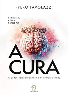 Livro A cura: o poder sobrenatural de uma mente transformada