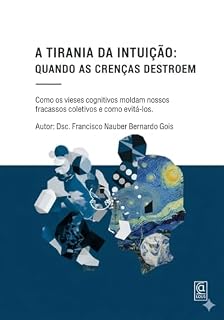 Livro A Tirania da Intuição: Quando as Crenças Destroem