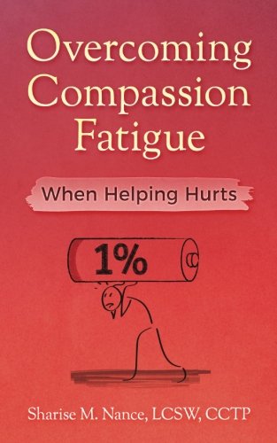 Overcoming Compassion Fatigue: When Helping Hurts - //medicalbooks.filipinodoctors.org