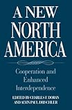 A New North America : Cooperation and Enhanced Interdependence, , 0275954072