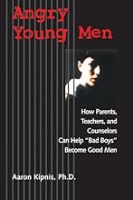 Angry Young Men: How Parents, Teachers, and Counselors Can Help 