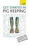Get Started In Pig Keeping: How to raise happy pigs in your outdoor space (Teach Yourself General) by Tony York