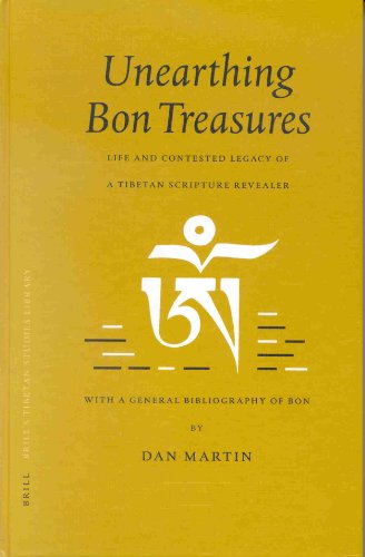 Unearthing Bon Treasures: Life and Contested Legacy of a Tibetan Scripture Revealer, with a General by Dan Martin