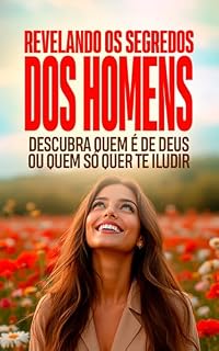 Livro Revelando os Segredos dos Homens: Descubra Quem é de Deus ou Quem Só Quer te Iludir