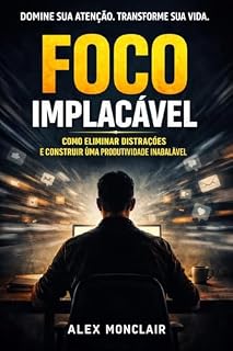 Livro Foco Implacavel: O Método Brutal Para Eliminar Distrações e Treinar uma Mente Indestrutível
