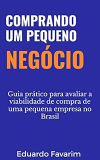 Livro Comprando um pequeno negócio: Guia prático para avaliar a viabilidade de compra de uma pequena empresa no Brasil