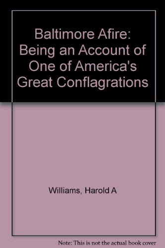 Baltimore Afire: Being an Account of One of America's Great Conflagrations