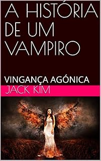 Livro A HISTÓRIA DE UM VAMPIRO: VINGANÇA AGÓNICA