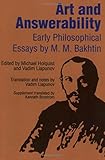 Art and Answerability: Early Philosophical Essays (University of Texas Press Slavic Series)