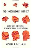 The Consciousness Instinct: Unraveling the Mystery of How the Brain Makes the Mind