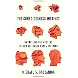 The Consciousness Instinct: Unraveling the Mystery of How the Brain Makes the Mind