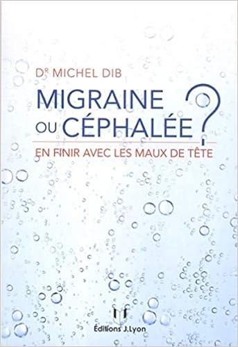 Amazon Fr Migraine Ou Cephalee En Finir Avec Les Maux De Tete Dib Michel Livres
