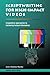 Scriptwriting for High-Impact Videos: Imaginative approaches to delivering factual information, Second Edition
