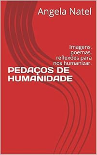 Livro PEDAÇOS DE HUMANIDADE: Imagens, poemas, reflexões para nos humanizar.