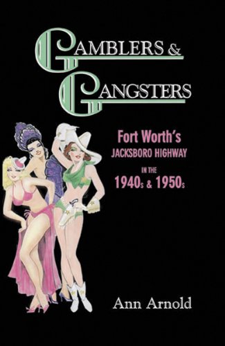 Gamblers & Gangsters: Fort Worth's Jacksboro Highway in the 1940s & 1950s