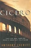 Cicero: The Life and Times of Rome's Greatest Politician