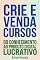 Livro Crie e Venda Cursos: Do conhecimento ao produto digital lucrativo