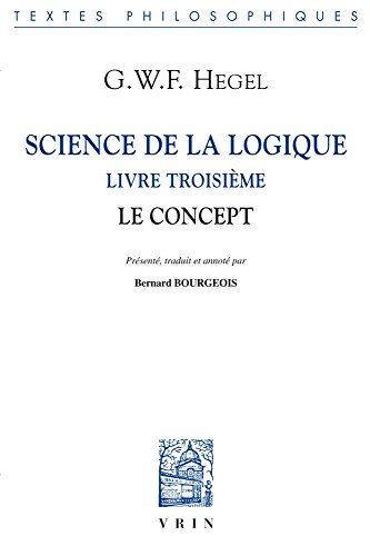 Science de la Logique: Livre Troisieme. Le Concept (Bibliotheque Des Textes Philosophiques) (French by Georg Wilhelm Hegel