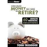 How Much Money Do I Need to Retire? (60 Minute Financial Solutions Book 5)
