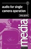 Audio for Single Camera Operation (Media Manuals) by Tony Grant