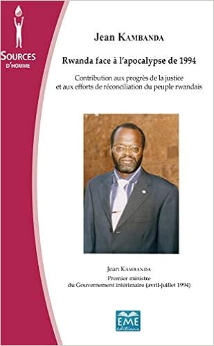 Rwanda Face A L Apocalypse De 1994 Contribution Aux Progres De La Justice Et Aux Efforts De Reconciliation Du Peuple Rwandais Sources D Homme French Edition Jean Kambanda 9782806607959 Amazon Com Books