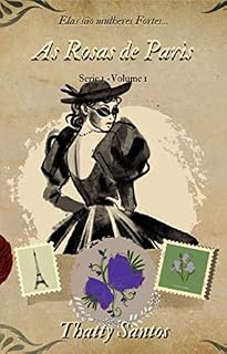 Livro As Rosas de Paris : Elas são mulheres Fortes...