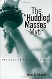 The Huddled Masses Myth: Immigration and Civil Rights