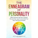The Enneagram Of Personality: Why Discovering Your Unique Personality Type Is Essential For Your Personal Growth