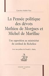La  pensée politique des dévots Mathieu de Morgues et Michel de Marillac