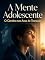 Livro A Mente Adolescente: O Cérebro nos Anos de Transição
