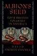 Albion's Seed: Four British Folkways in America (America: a cultural history, Volume I)