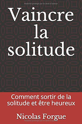 Vaincre La Solitude Comment Sortir De La Solitude Et Etre Heureux French Edition Forgue Nicolas Amazon Com Books