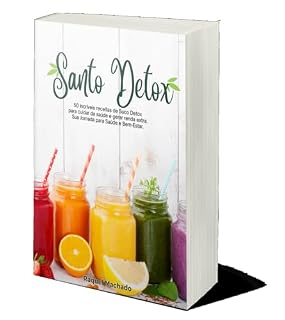 Livro Santo Detox: 50 Incríveis receitas de Suco Detox para cuidar da saúde e gerar renda extra. Sua Jornada para Saúde e Bem-Estar.