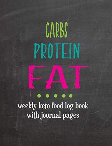 Carbs Protein Fat - Weekly Keto Food Log Book With Journal Pages: Ketogenic Diet Weight Loss Journal by MJ Designs