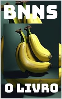 Livro BNNS: O Livro: Bananas: o livro, 1º Edição da série LPCS: os livros, Livros Performáticos de Crítica Semiótica. (LPCS: Os Livros; Livros Performáticos de Crítica Semiótica)