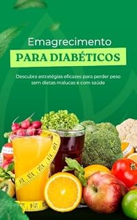 Livro Emagrecimento para Diabéticos: Descubra estratégias eficazes para perder peso sem dietas malucas e com saúde