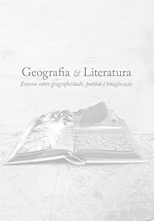 Livro Geografia e Literatura: ensaios sobre geograficidade, poética e imaginação