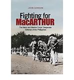 Front cover for the book Fighting for MacArthur: The Navy and Marine Corps' Desperate Defense of the Philippines by John Gordon