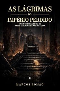 Livro As Lágrimas do Império Perdido: Um romance antigo de amor, dor, sacrifício e mistério