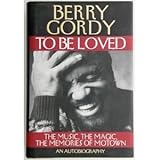 To Be Loved: The Music, the Magic, the Memories of Motown : An Autobiography by Berry Gordy
