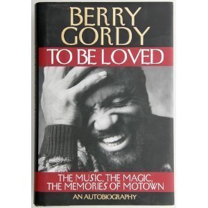 To Be Loved: The Music, the Magic, the Memories of Motown : An Autobiography by Berry Gordy