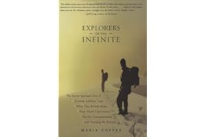 Explorers of the Infinite: The Secret Spiritual Lives of Extreme Athletes-and What They Reveal About Near-D eath Experiences, Psychic Communication, and Touching the Beyond