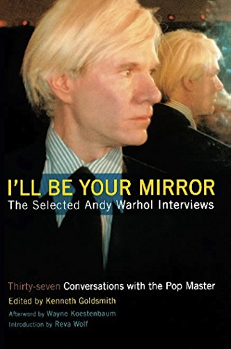 I'll Be Your Mirror: The Selected Andy Warhol Interviews